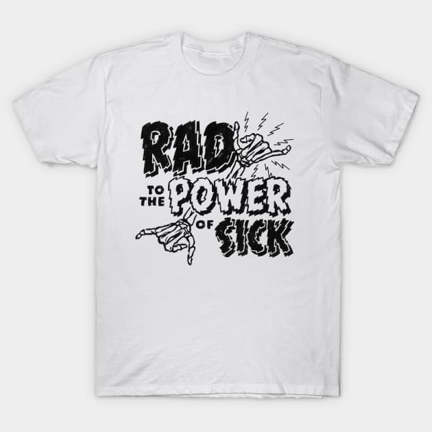 Rad to the Power of Sick T-Shirt by Meganpalmer